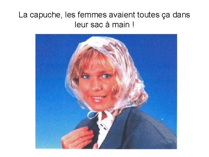 La capuche, les femmes avaient toutes ça dans leur sac à main ! 