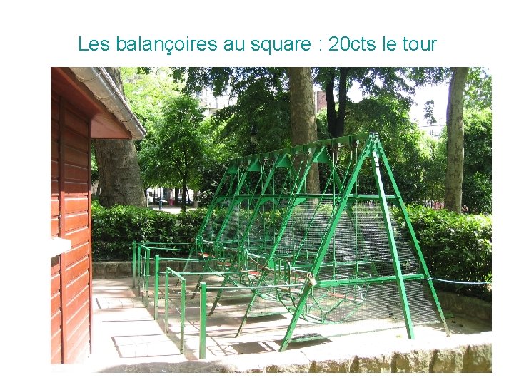 Les balançoires au square : 20 cts le tour 