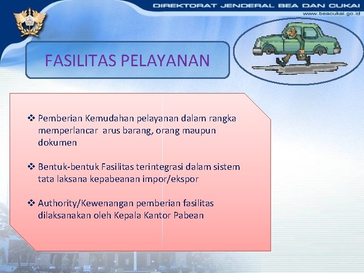 FASILITAS PELAYANAN v Pemberian Kemudahan pelayanan dalam rangka memperlancar arus barang, orang maupun dokumen