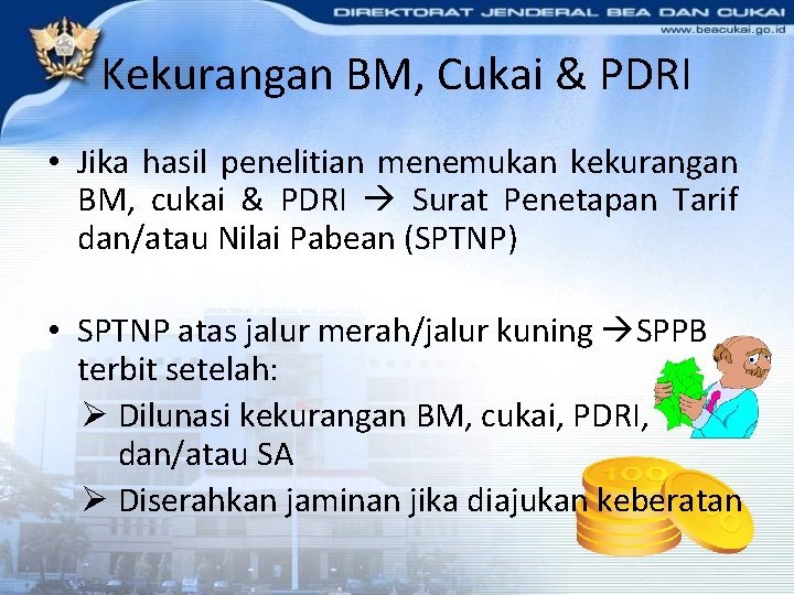 Kekurangan BM, Cukai & PDRI • Jika hasil penelitian menemukan kekurangan BM, cukai &