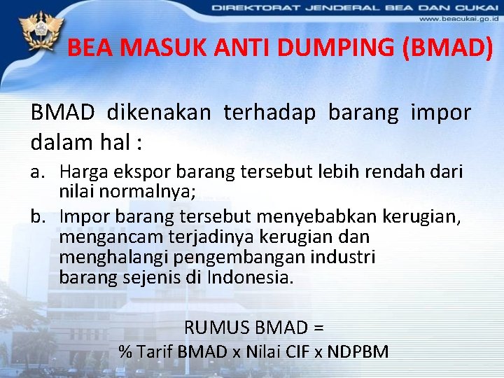 BEA MASUK ANTI DUMPING (BMAD) BMAD dikenakan terhadap barang impor dalam hal : a.