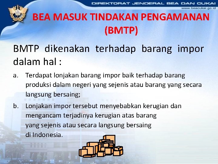 BEA MASUK TINDAKAN PENGAMANAN (BMTP) BMTP dikenakan terhadap barang impor dalam hal : a.