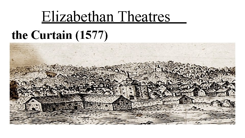 Elizabethan Theatres the Curtain (1577) 