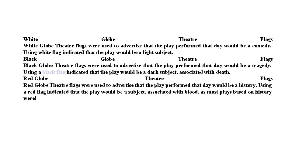 White Globe Theatre Flags White Globe Theatre flags were used to advertise that the