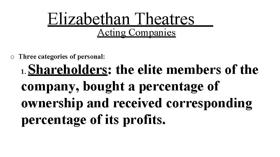 Elizabethan Theatres Acting Companies o Three categories of personal: Shareholders: the elite members of