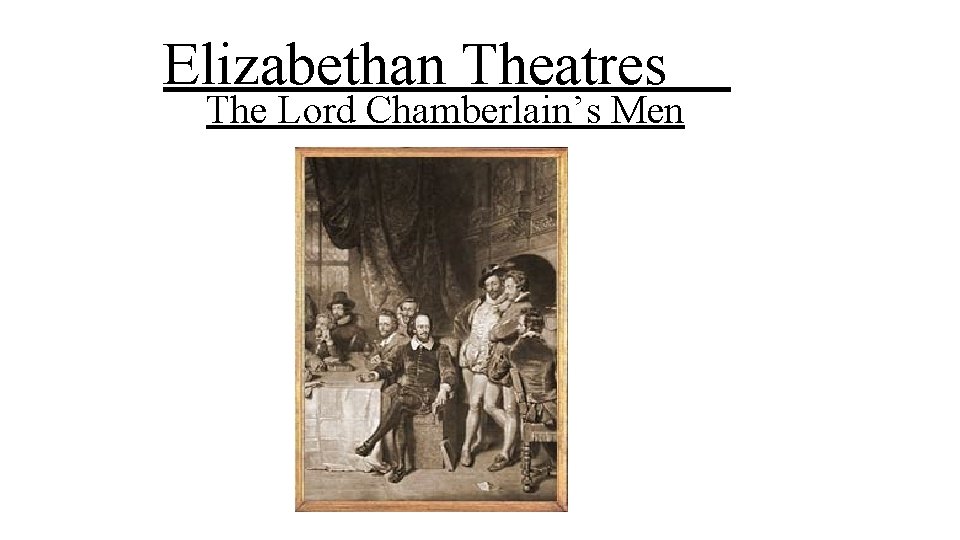 Elizabethan Theatres The Lord Chamberlain’s Men 