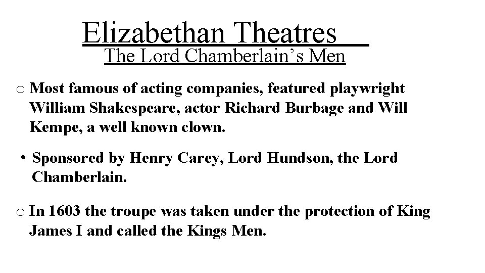 Elizabethan Theatres The Lord Chamberlain’s Men o Most famous of acting companies, featured playwright