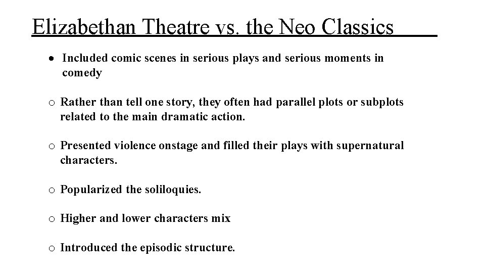 Elizabethan Theatre vs. the Neo Classics Included comic scenes in serious plays and serious