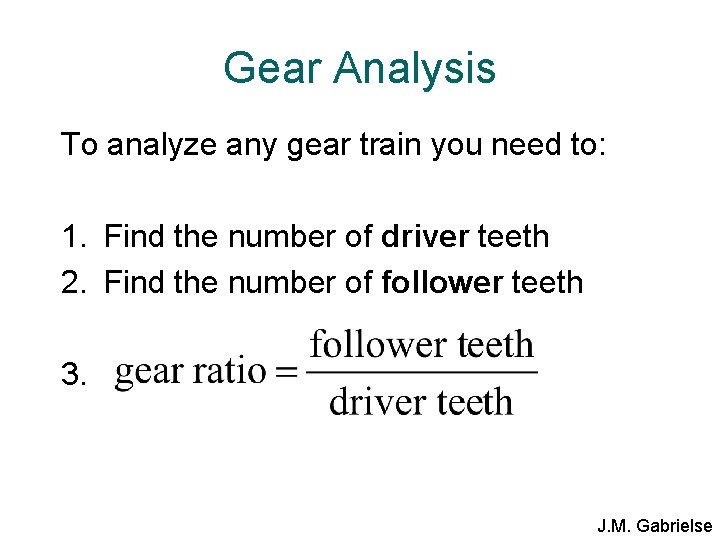 Gear Analysis To analyze any gear train you need to: 1. Find the number