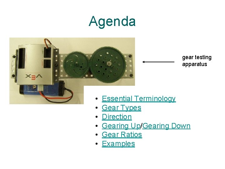Agenda gear testing apparatus • • • Essential Terminology Gear Types Direction Gearing Up/Gearing