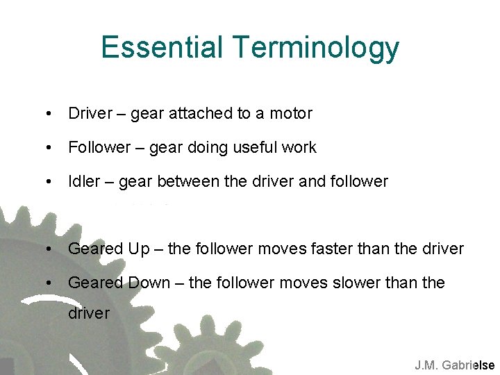 Essential Terminology • Driver – gear attached to a motor • Follower – gear