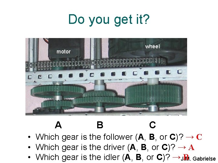 Do you get it? wheel motor A B C • Which gear is the