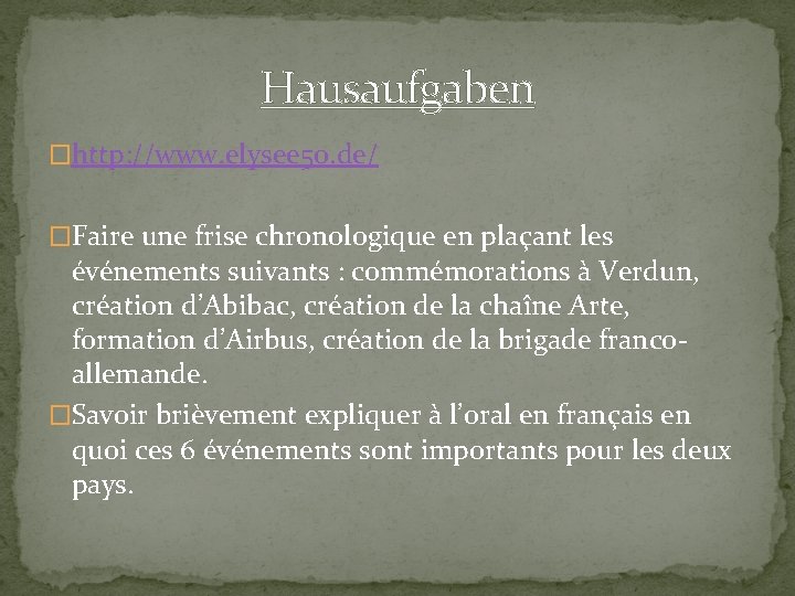 Hausaufgaben �http: //www. elysee 50. de/ �Faire une frise chronologique en plaçant les événements