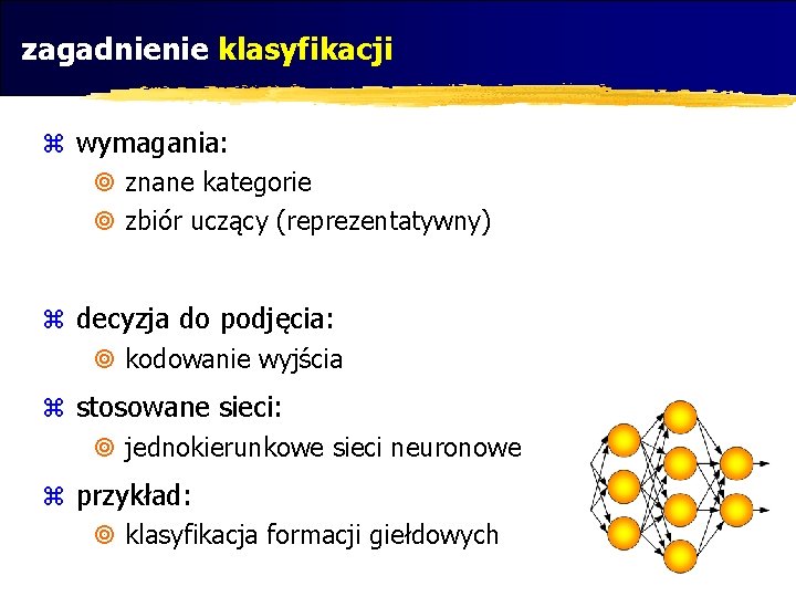 zagadnienie klasyfikacji z wymagania: ¥ znane kategorie ¥ zbiór uczący (reprezentatywny) z decyzja do