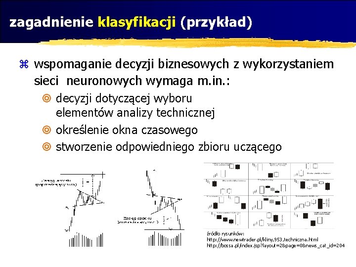 zagadnienie klasyfikacji (przykład) z wspomaganie decyzji biznesowych z wykorzystaniem sieci neuronowych wymaga m. in.