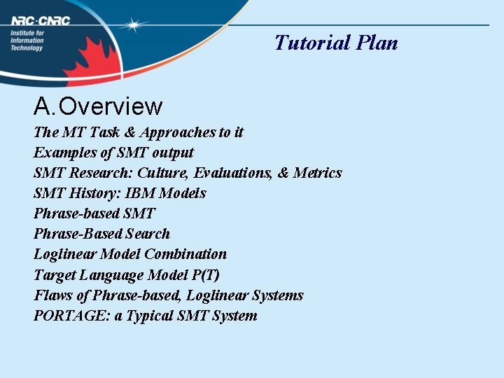 Tutorial Plan A. Overview The MT Task & Approaches to it Examples of SMT