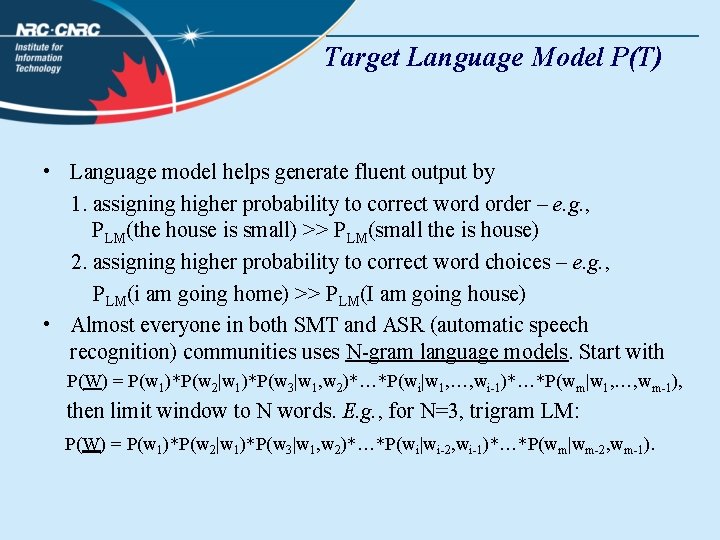 Target Language Model P(T) • Language model helps generate fluent output by 1. assigning