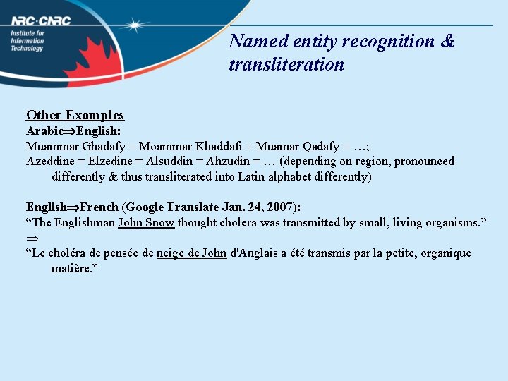 Named entity recognition & transliteration Other Examples Arabic English: Muammar Ghadafy = Moammar Khaddafi