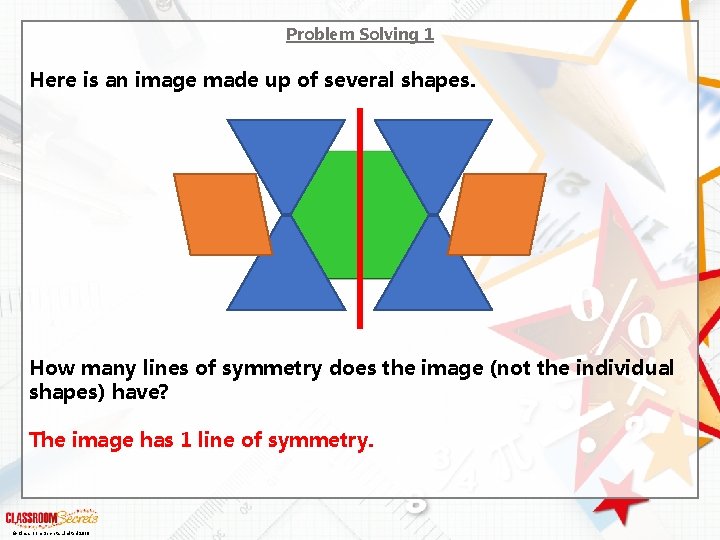 Problem Solving 1 Here is an image made up of several shapes. How many