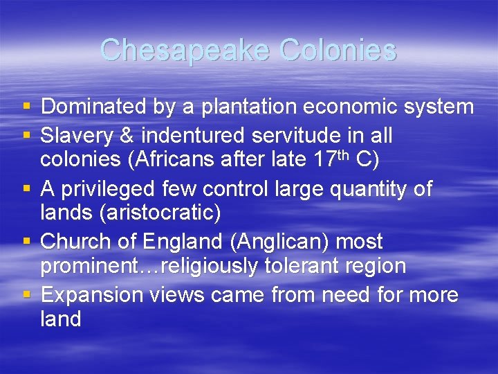 Chesapeake Colonies § Dominated by a plantation economic system § Slavery & indentured servitude