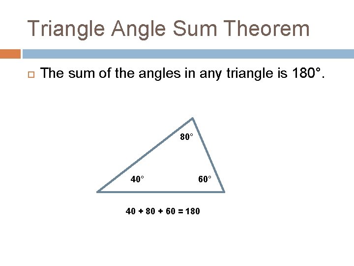 Triangle Angle Sum Theorem The sum of the angles in any triangle is 180°.