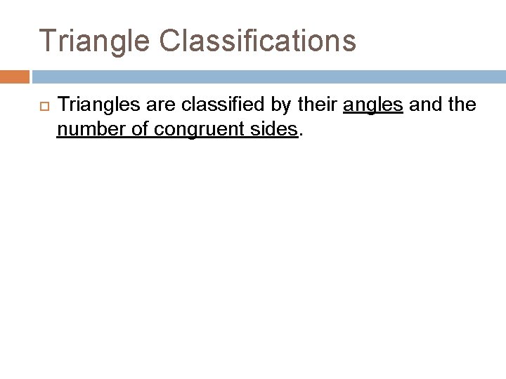 Triangle Classifications Triangles are classified by their angles and the number of congruent sides.