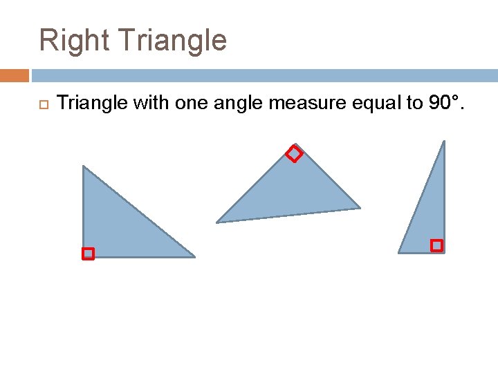 Right Triangle with one angle measure equal to 90°. 