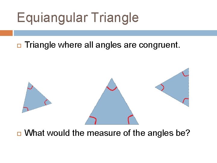 Equiangular Triangle where all angles are congruent. What would the measure of the angles