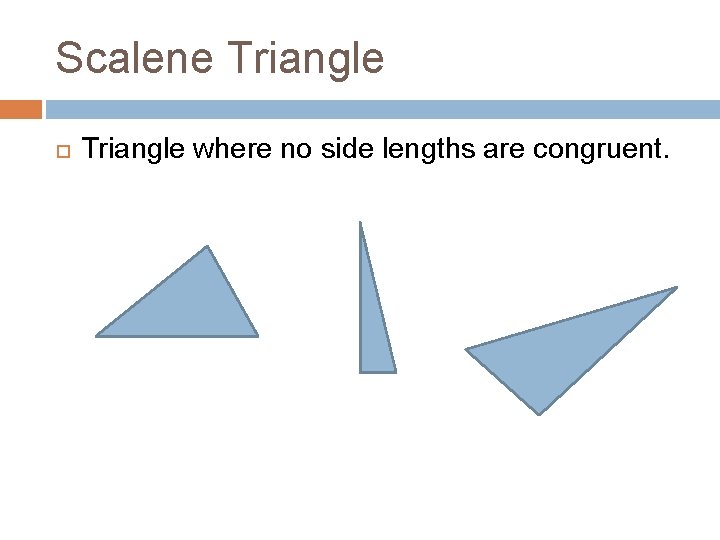 Scalene Triangle where no side lengths are congruent. 