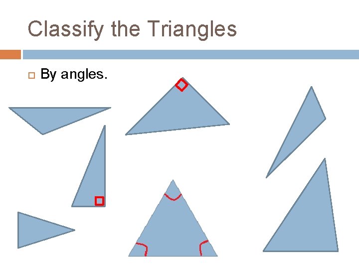 Classify the Triangles By angles. 