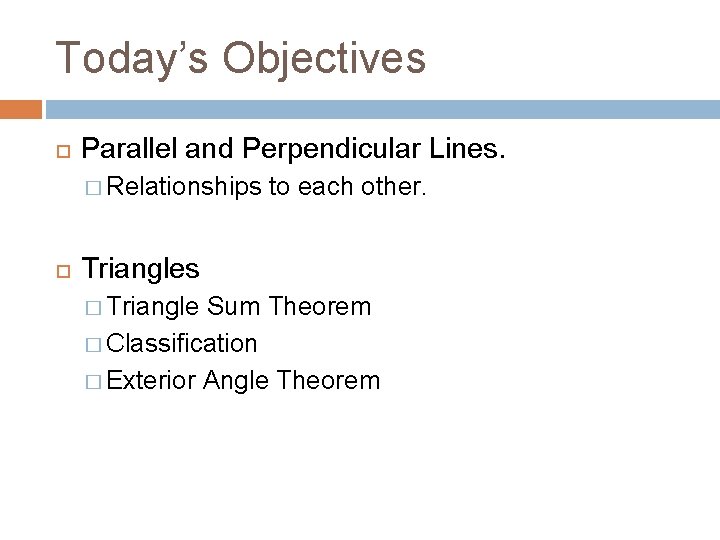 Today’s Objectives Parallel and Perpendicular Lines. � Relationships to each other. Triangles � Triangle