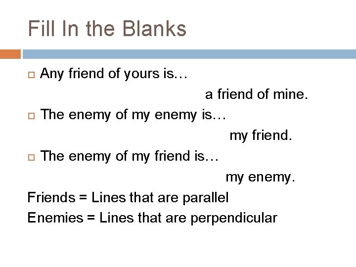 Fill In the Blanks Any friend of yours is… a friend of mine. The