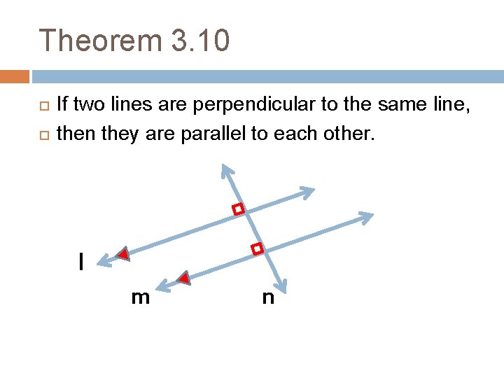 Theorem 3. 10 If two lines are perpendicular to the same line, then they