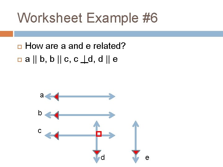 Worksheet Example #6 How are a and e related? a || b, b ||