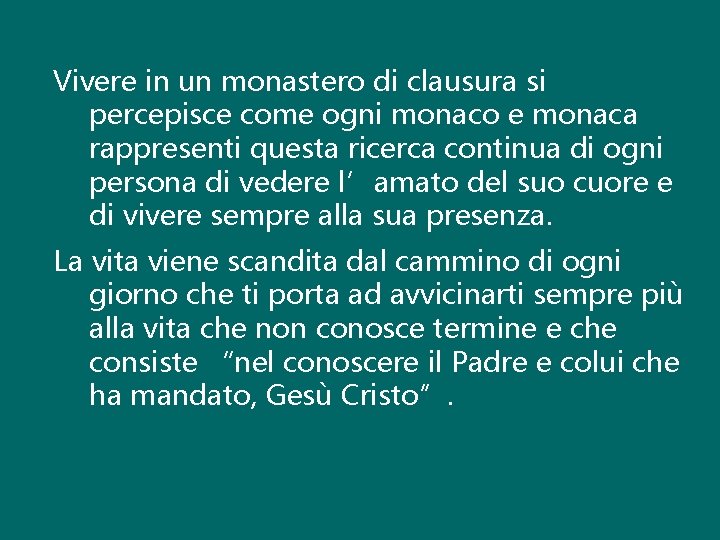 Vivere in un monastero di clausura si percepisce come ogni monaco e monaca rappresenti