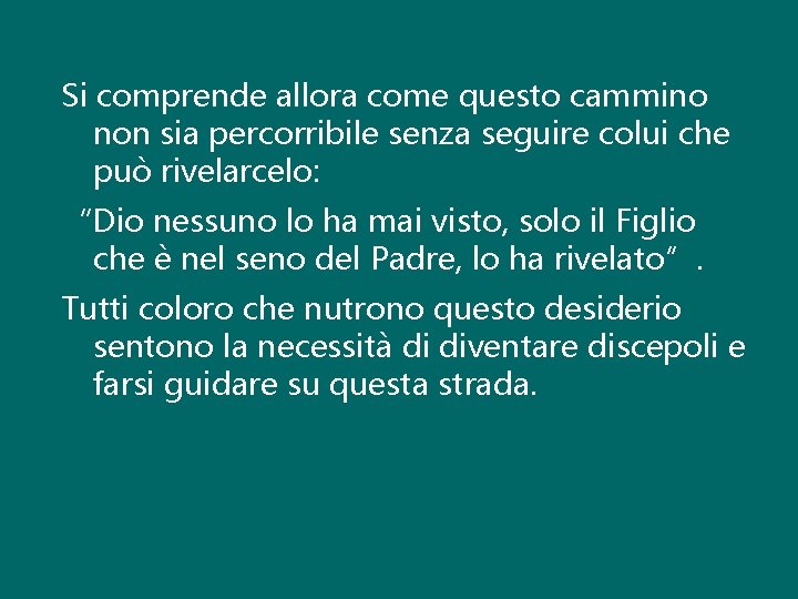 Si comprende allora come questo cammino non sia percorribile senza seguire colui che può