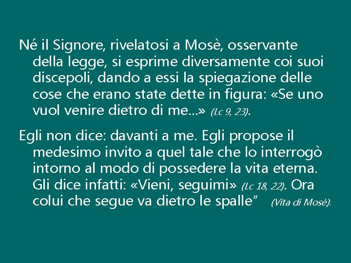 Né il Signore, rivelatosi a Mosè, osservante della legge, si esprime diversamente coi suoi