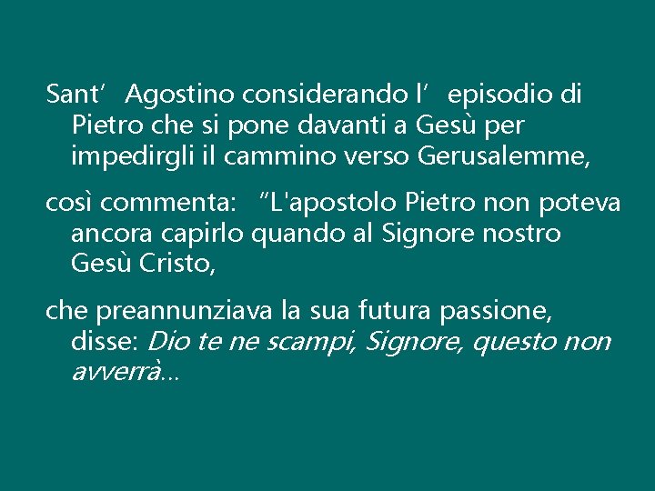 Sant’Agostino considerando l’episodio di Pietro che si pone davanti a Gesù per impedirgli il