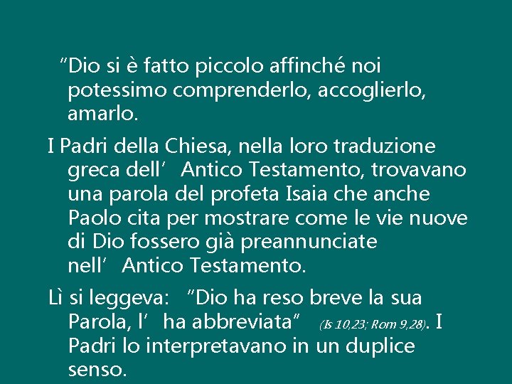 “Dio si è fatto piccolo affinché noi potessimo comprenderlo, accoglierlo, amarlo. I Padri della