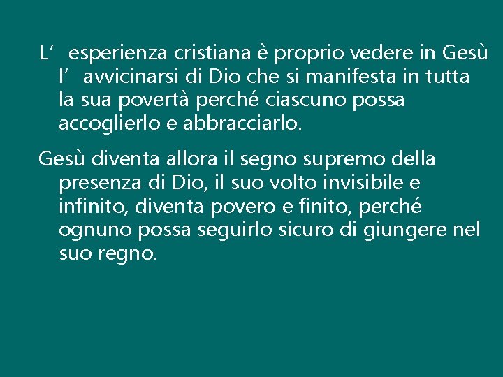 L’esperienza cristiana è proprio vedere in Gesù l’avvicinarsi di Dio che si manifesta in