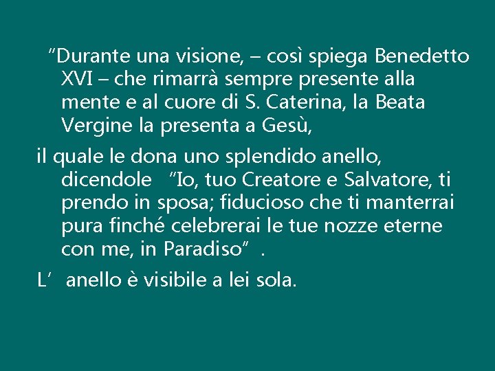 “Durante una visione, – così spiega Benedetto XVI – che rimarrà sempre presente alla