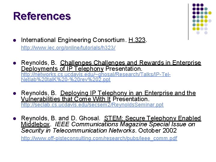 References l International Engineering Consortium. H. 323. http: //www. iec. org/online/tutorials/h 323/ l Reynolds,