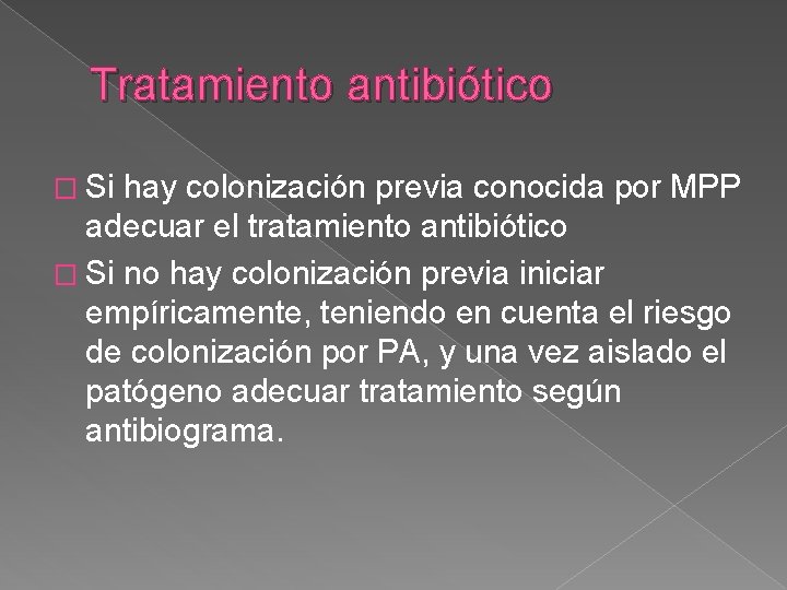 Tratamiento antibiótico � Si hay colonización previa conocida por MPP adecuar el tratamiento antibiótico