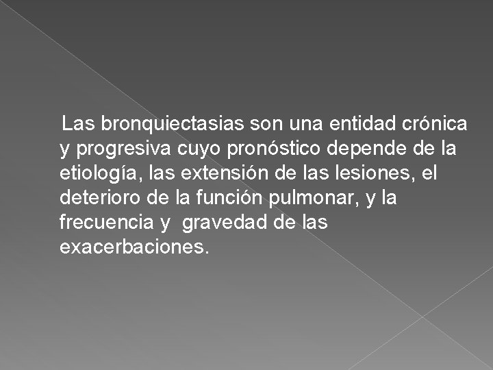 Las bronquiectasias son una entidad crónica y progresiva cuyo pronóstico depende de la etiología,