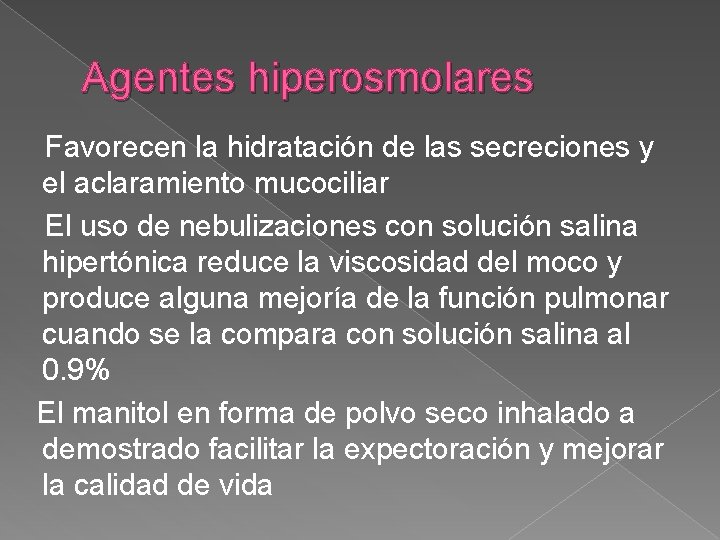 Agentes hiperosmolares Favorecen la hidratación de las secreciones y el aclaramiento mucociliar El uso