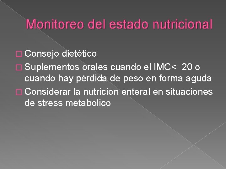 Monitoreo del estado nutricional � Consejo dietético � Suplementos orales cuando el IMC< 20