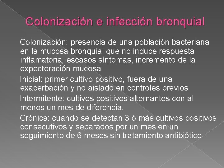 Colonización e infección bronquial Colonización: presencia de una población bacteriana en la mucosa bronquial