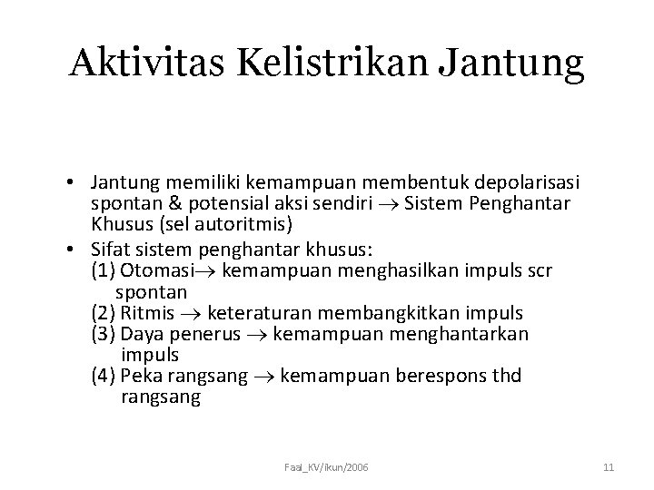 Aktivitas Kelistrikan Jantung • Jantung memiliki kemampuan membentuk depolarisasi spontan & potensial aksi sendiri