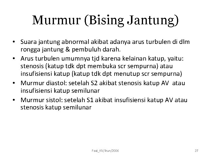 Murmur (Bising Jantung) • Suara jantung abnormal akibat adanya arus turbulen di dlm rongga