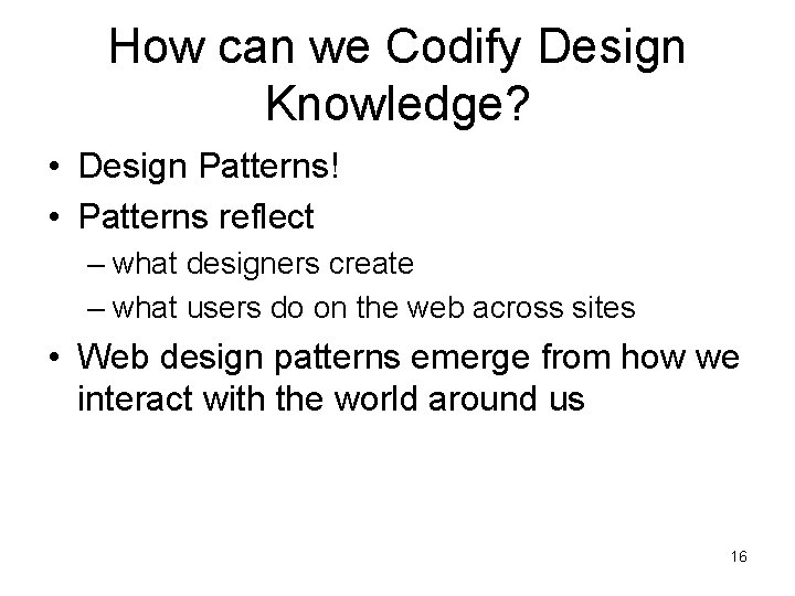 How can we Codify Design Knowledge? • Design Patterns! • Patterns reflect – what